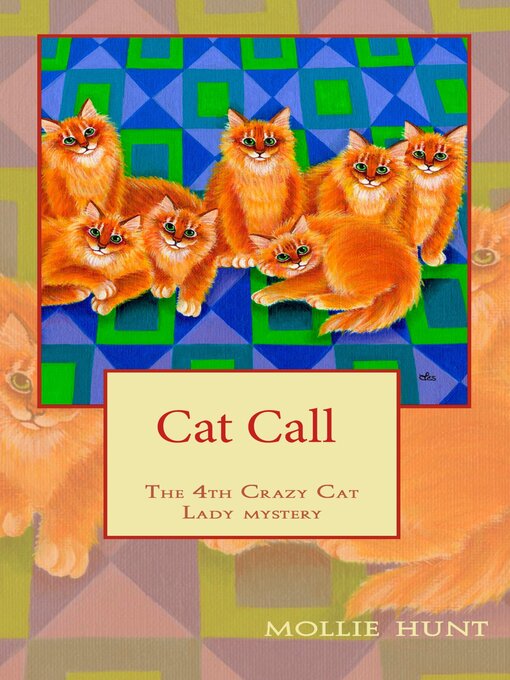Title details for Cat Call, a Crazy Cat Lady Cozy Mystery #4 by Mollie Hunt - Wait list